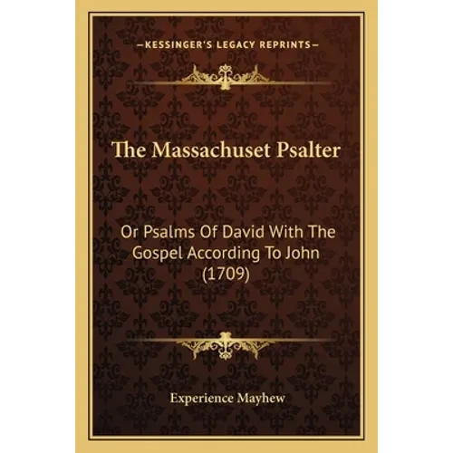 The Massachuset Psalter: Or Psalms Of David With The Gospel According To John (1709) - Paperback
