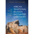 African Traditional Religion Encounters Christianity: The Resilience of a Demonized Religion - Paperback