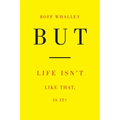 But: Life Isn't Like That, Is It? - Paperback