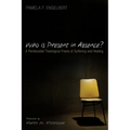 Who Is Present in Absence?: A Pentecostal Theological PRAXIS of Suffering and Healing - Hardcover