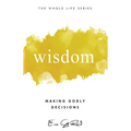 Wisdom: Making Godly Decisions - Paperback