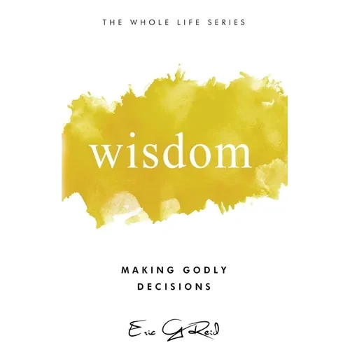 Wisdom: Making Godly Decisions - Paperback