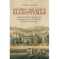 Staten Island's Elliottville: Abolitionist Enclave, Gilded Age Retreat, Ferry Suburb - Paperback
