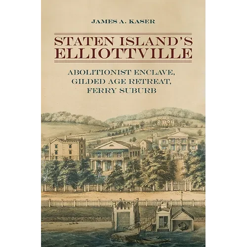 Staten Island's Elliottville: Abolitionist Enclave, Gilded Age Retreat, Ferry Suburb - Paperback