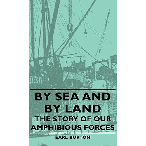 By Sea and by Land - The Story of Our Amphibious Forces - Paperback