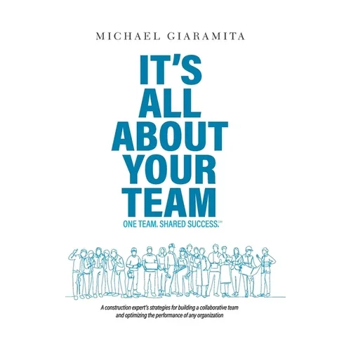 It's All About Your Team: One Team. Shared Success.℠ - Hardcover