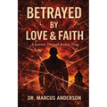 Betrayed by Love & Faith: A Journey Through Broken Trust - Paperback