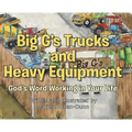 Big G's Trucks and Heavy Equipment: God's Word Working in Your Life - Hardcover