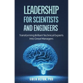 Leadership for Scientists and Engineers: Transforming Brilliant Technical Experts Into Great Managers - Paperback