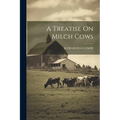 A Treatise On Milch Cows - Paperback