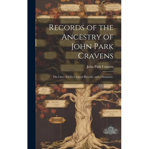 Records of the Ancestry of John Park Cravens: the Lines of Direct Lineal Descent, and a Summary. - Hardcover