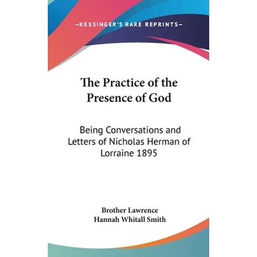 The Practice of the Presence of God: Being Conversations and Letters of Nicholas Herman of Lorraine 1895 - Hardcover