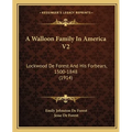A Walloon Family In America V2: Lockwood De Forest And His Forbears, 1500-1848 (1914) - Paperback