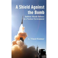 A Shield Against the Bomb: Ballistic Missile Defence in a Nuclear Environment - Hardcover