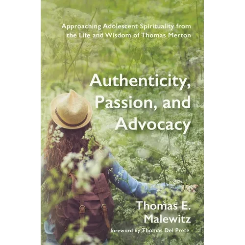 Authenticity, Passion, and Advocacy: Approaching Adolescent Spirituality from the Life and Wisdom of Thomas Merton - Paperback