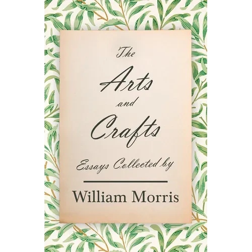 The Arts and Crafts: Essays Collected by William Morris - Paperback