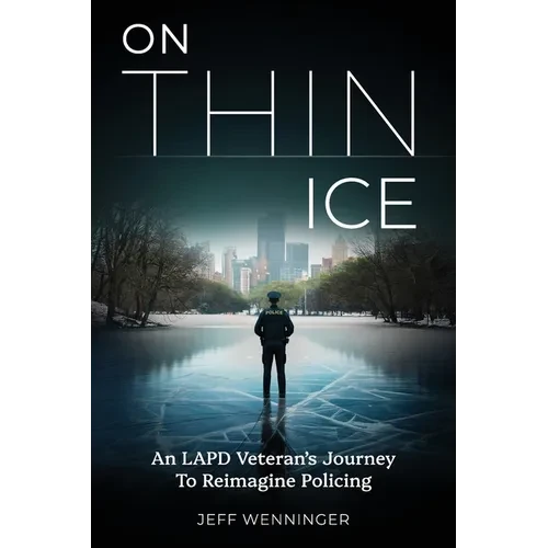 On Thin Ice: An LAPD Veteran's Journey to Reimagine Policing - Paperback