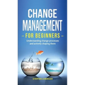 Change Management for Beginners: Understanding change processes and actively shaping them - Hardcover