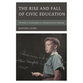 Rise and Fall of Civic Education: The Battle for Social Studies in a Shifting Historical Landscape - Hardcover
