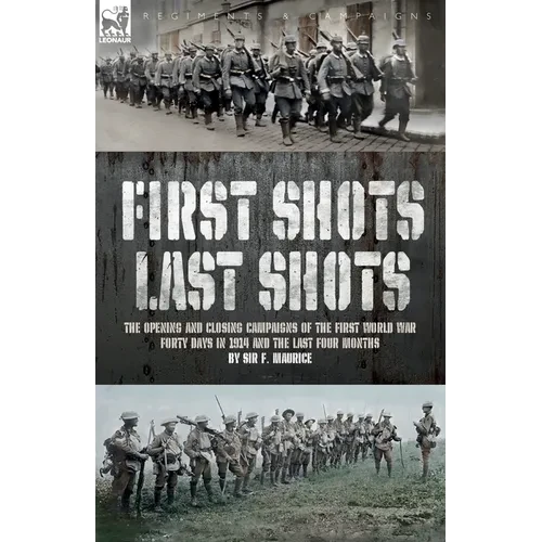 First Shots, Last Shots: The Opening and Closing Campaigns of the First World War - Paperback