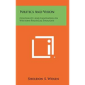 Politics And Vision: Continuity And Innovation In Western Political Thought - Hardcover