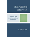 The Political Interview: Broadcast Talk in the Interactional Combat Zone - Paperback