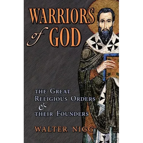 Warriors of God: The Great Religious Orders and Their Founders - Paperback