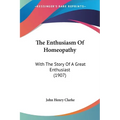 The Enthusiasm Of Homeopathy: With The Story Of A Great Enthusiast (1907) - Paperback