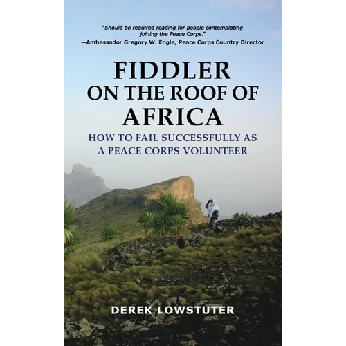 Fiddler on the Roof of Africa: How to Fail Successfully as a Peace Corps Volunteer - Hardcover