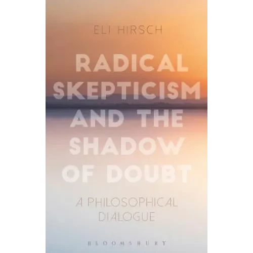 Radical Skepticism and the Shadow of Doubt: A Philosophical Dialogue - Paperback