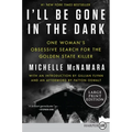 I'll Be Gone in the Dark: One Woman's Obsessive Search for the Golden State Killer - Paperback