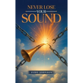 Never Lose Your Sound - Hardcover
