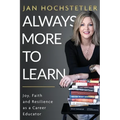 Always More to Learn: Joy, Faith, and Resilience as a Career Educator - Paperback
