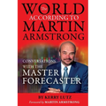 The World According to Martin Armstrong: Conversations with the Master Forecaster - Paperback