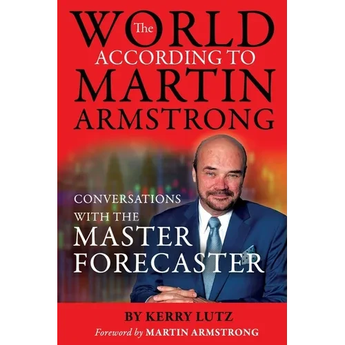 The World According to Martin Armstrong: Conversations with the Master Forecaster - Paperback