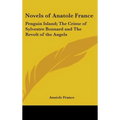 Novels of Anatole France: Penguin Island; The Crime of Sylvestre Bonnard and The Revolt of the Angels - Hardcover