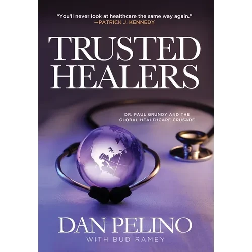 Trusted Healers: Dr. Paul Grundy and the Global Healthcare Crusade - Hardcover