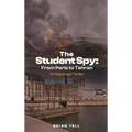 The Student Spy: From Paris to Tehran - Hardcover