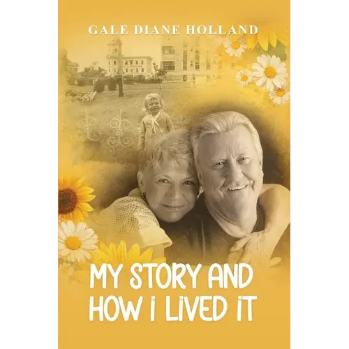 My Story and How I Lived It: Live life to the fullest, treasure the journey, and cherish the people in it - Paperback