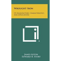 Wrought Iron: Its Manufacture, Characteristics And Applications - Hardcover