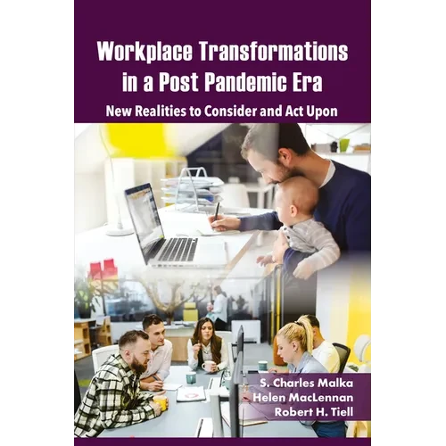 Workplace Transformations in a Post Pandemic Era: New Realities to Consider and ACT Upon - For Managers, Policymakers and Practitioners in the Field - Paperback