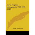 Early Virginia Immigrants, 1623-1666 (1912) - Paperback