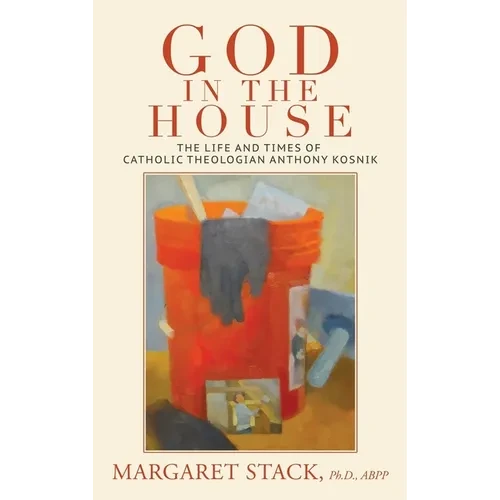 God in the House: The Life and Times of Catholic Theologian Anthony Kosnik - Hardcover