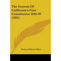 The Genesis Of California's First Constitution 1846-49 (1895) - Paperback