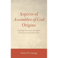 Aspects of Assemblies of God Origins: Exploring Narratives, Theologies, and Issues from the Early Years - Hardcover