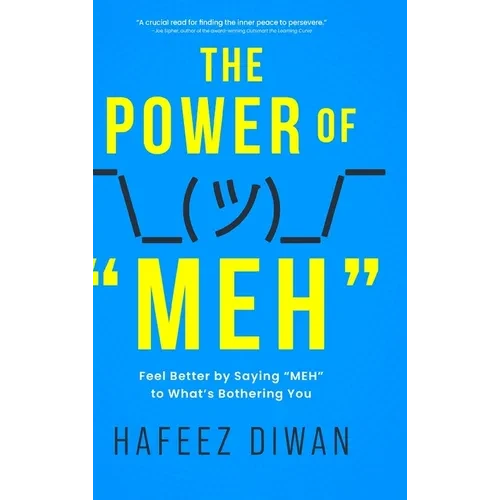 The Power of "MEH": Feel Better by Saying "MEH" to What's Bothering You - Hardcover