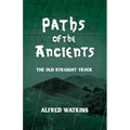 Paths of the Ancients: Alfred Watkins' The Old Straight Track