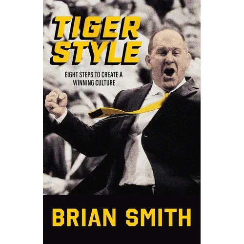 Tiger Style: Eight Steps to Create a Winning Culture - Paperback
