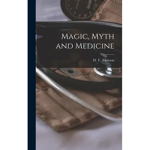 Magic, Myth and Medicine - Hardcover