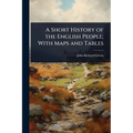 A Short History of the English People; With Maps and Tables
